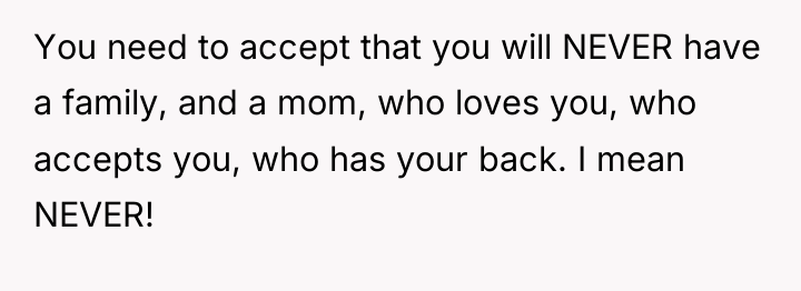 You need to accept that you will NEVER have a...