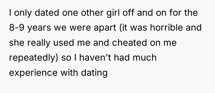 I only dated one other girl off and on for...