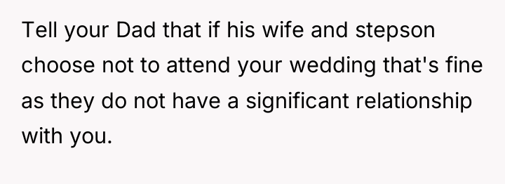 Tell your Dad that if his wife and stepson choose...