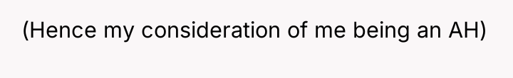 (Hence my consideration of me being an AH)