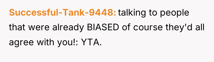 Successful-Tank-9448 talking to people that were already BIASED of course...