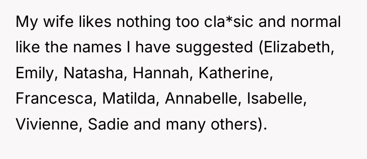 My wife likes nothing too cla*sic and normal like the...