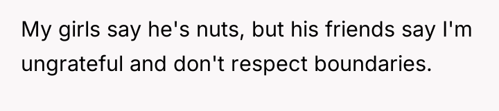 My girls say he's nuts, but his friends say I'm...