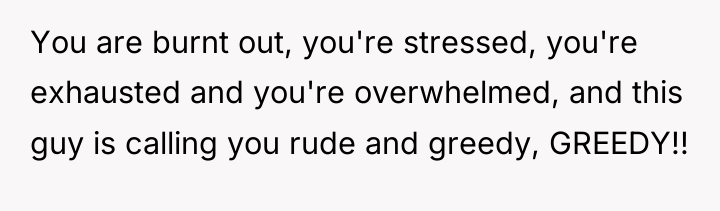 You are burnt out, you're stressed, you're exhausted and you're...