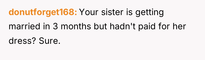 donutforget168 Your sister is getting married in 3 months but...