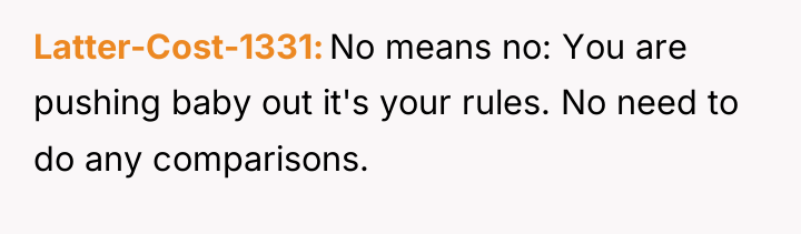 Latter-Cost-1331 No means no: You are pushing baby out it's...
