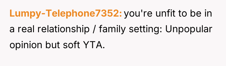 Lumpy-Telephone7352 you're unfit to be in a real relationship /...