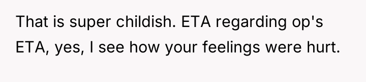 That is super childish. ETA regarding op's ETA, yes, I...