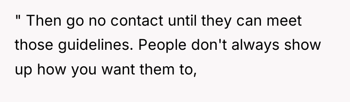" Then go no contact until they can meet those...