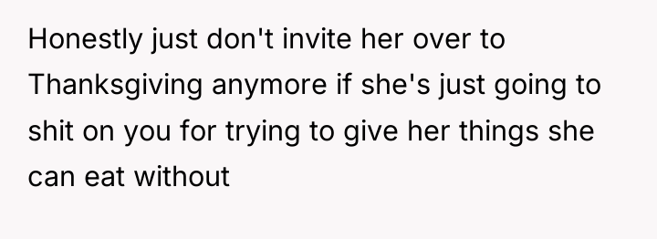 Honestly just don't invite her over to Thanksgiving anymore if...