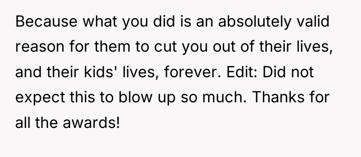 Because what you did is an absolutely valid reason for...