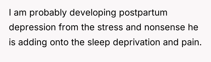 I am probably developing postpartum depression from the stress and...