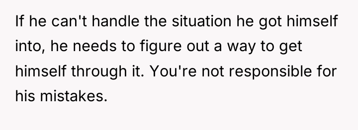 If he can't handle the situation he got himself into,...