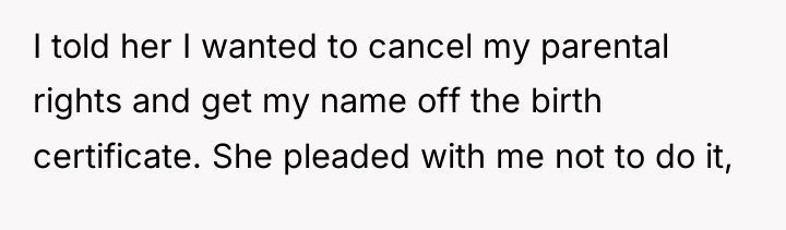 I told her I wanted to cancel my parental rights...