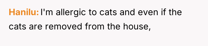 Hanilu I'm allergic to cats and even if the cats...