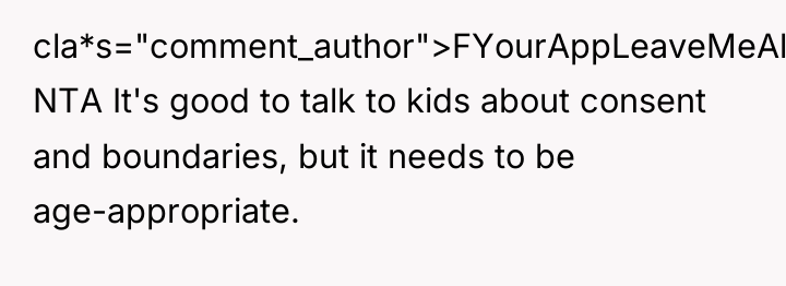 cla*s="comment_author">FYourAppLeaveMeAlone: NTA It's good to talk to kids about consent...