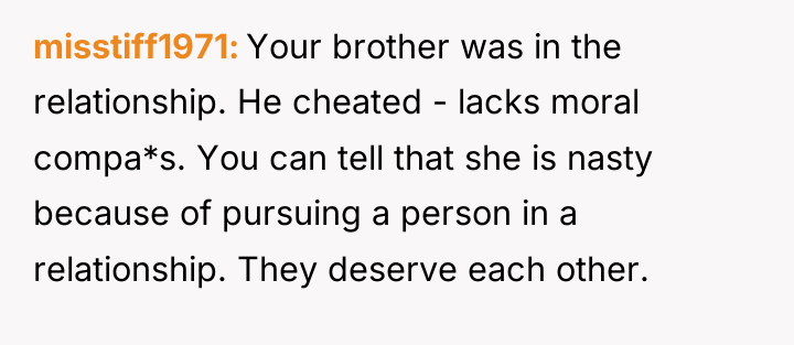 misstiff1971 Your brother was in the relationship. He cheated -...