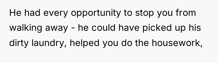 He had every opportunity to stop you from walking away...