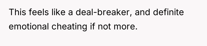 This feels like a deal-breaker, and definite emotional cheating if...