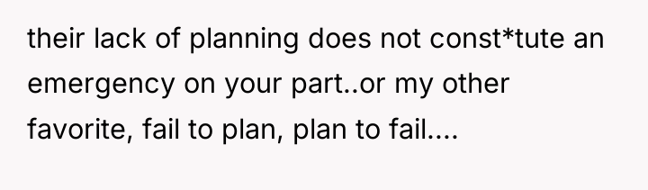 their lack of planning does not const*tute an emergency on...