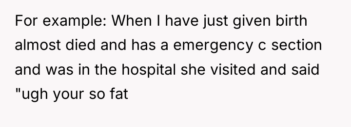 For example: When I have just given birth almost died...