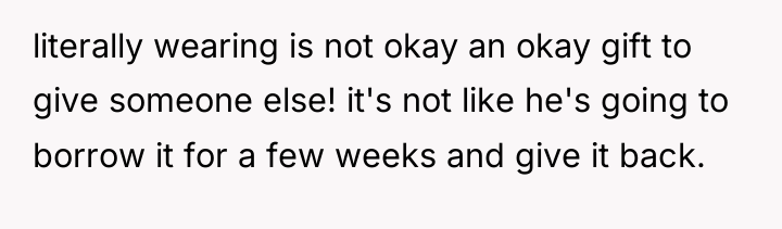 literally wearing is not okay an okay gift to give...