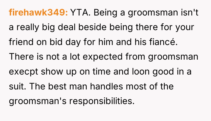 firehawk349 YTA. Being a groomsman isn't a really big deal...