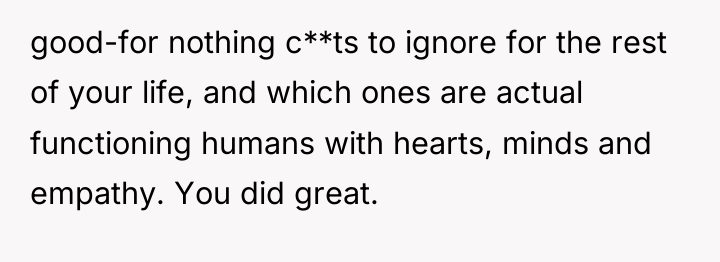 good-for nothing c**ts to ignore for the rest of your...