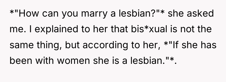 *"How can you marry a lesbian?"* she asked me. I...