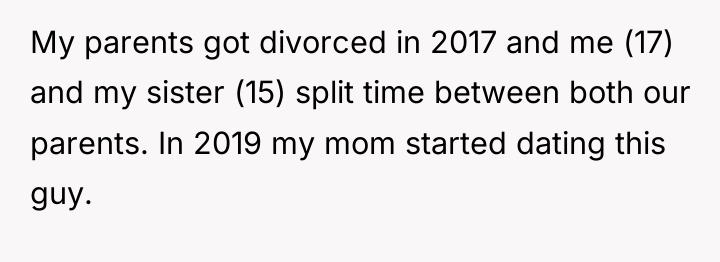 My parents got divorced in 2017 and me (17) and...