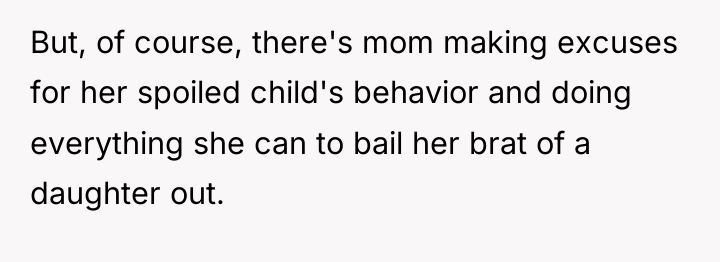 But, of course, there's mom making excuses for her spoiled...