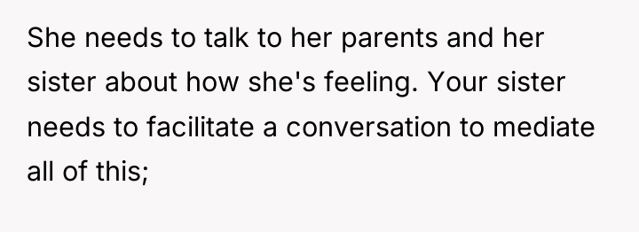 She needs to talk to her parents and her sister...