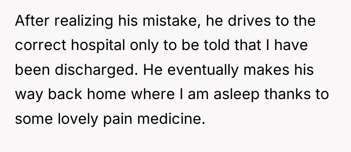 After realizing his mistake, he drives to the correct hospital...