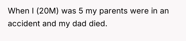 When I (20M) was 5 my parents were in an...