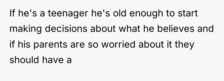 If he's a teenager he's old enough to start making...