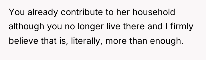 You already contribute to her household although you no longer...