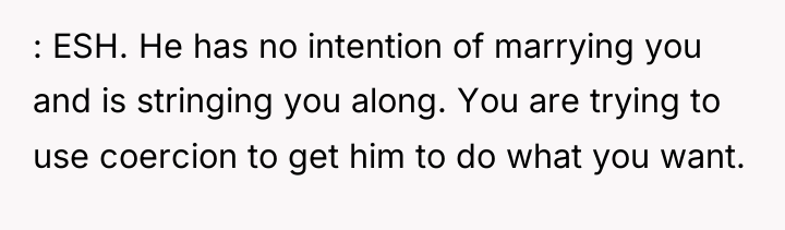 : ESH. He has no intention of marrying you and...