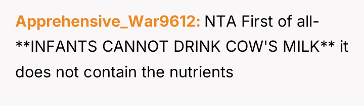 Apprehensive_War9612 NTA First of all- **INFANTS CANNOT DRINK COW'S MILK**...