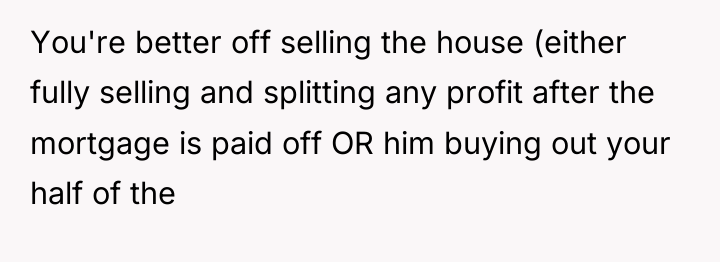 You're better off selling the house (either fully selling and...