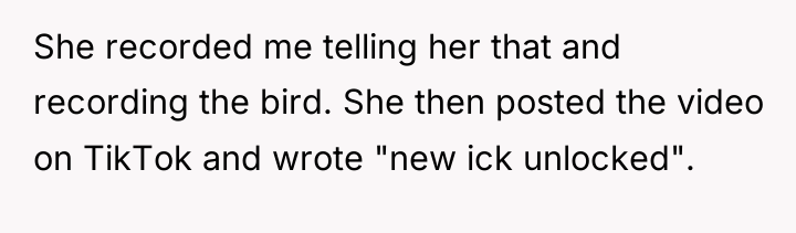 She recorded me telling her that and recording the bird....