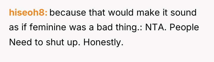hiseoh8 because that would make it sound as if feminine...