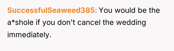 SuccessfulSeaweed385 You would be the a*shole if you don't cancel...