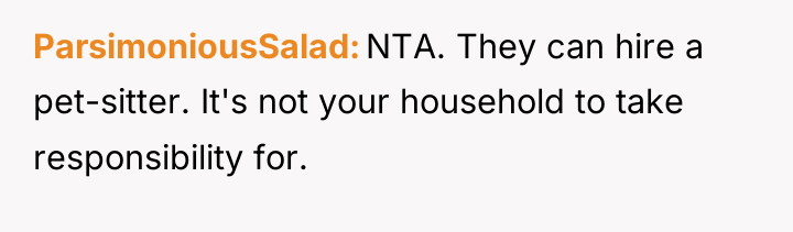 ParsimoniousSalad NTA. They can hire a pet-sitter. It's not your...