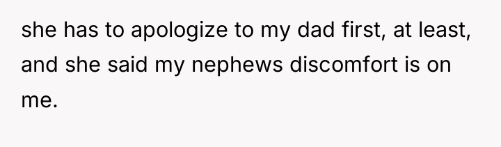 she has to apologize to my dad first, at least,...
