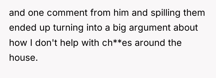 and one comment from him and spilling them ended up...