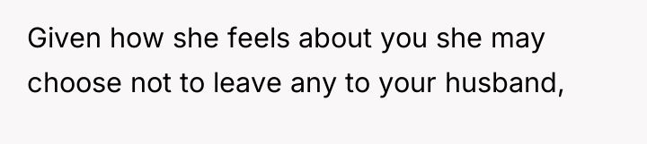 Given how she feels about you she may choose not...