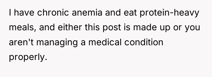 I have chronic anemia and eat protein-heavy meals, and either...