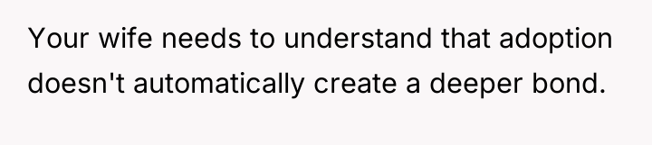 Your wife needs to understand that adoption doesn't automatically create...