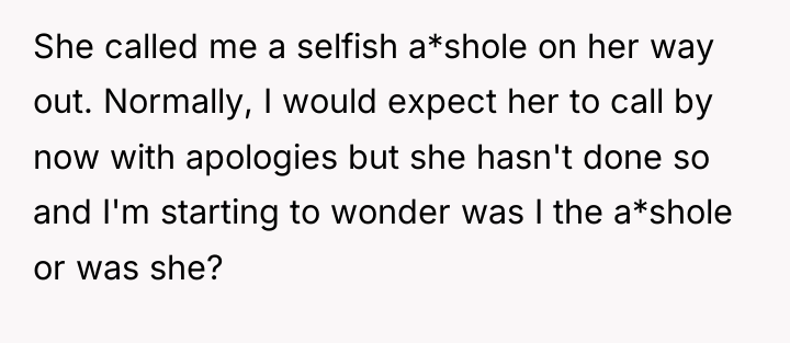 She called me a selfish a*shole on her way out....