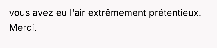 vous avez eu l'air extrêmement prétentieux. Merci.